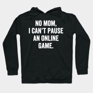 No mom I can't pause an online game Hoodie